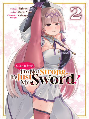 cover image of Make It Stop! I'm Not Strong... It's Just My Sword! (Manga) Volume 2